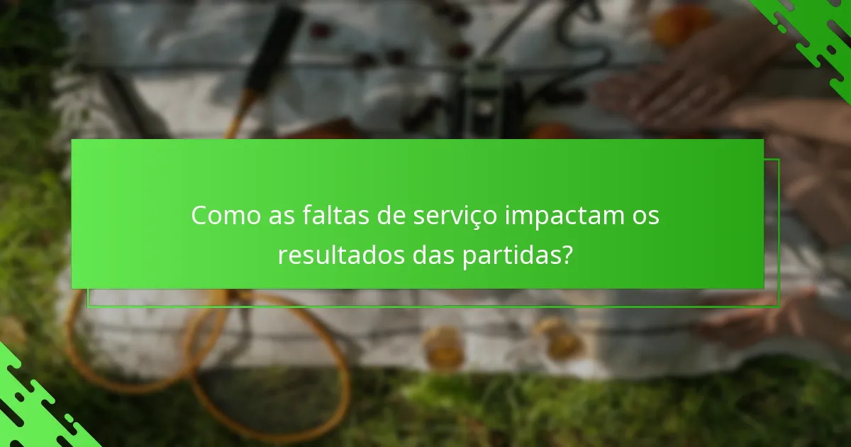 Como as faltas de serviço impactam os resultados das partidas?