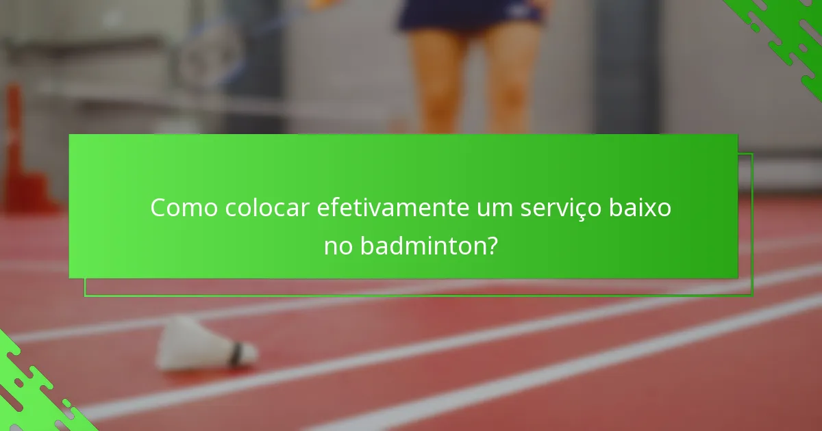Como colocar efetivamente um serviço baixo no badminton?