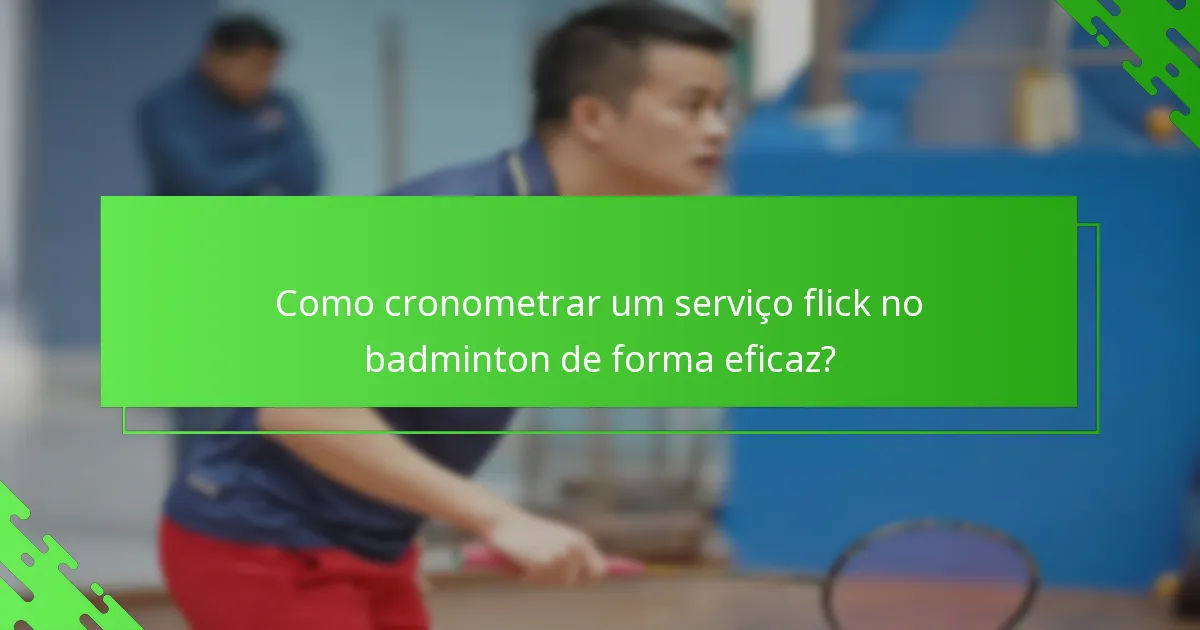 Como cronometrar um serviço flick no badminton de forma eficaz?