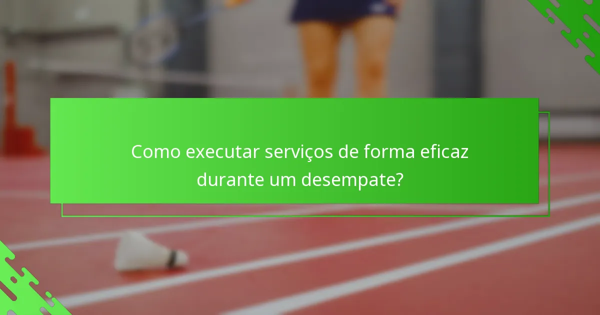 Como executar serviços de forma eficaz durante um desempate?