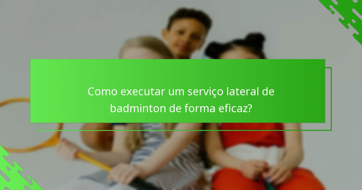 Como executar um serviço lateral de badminton de forma eficaz?