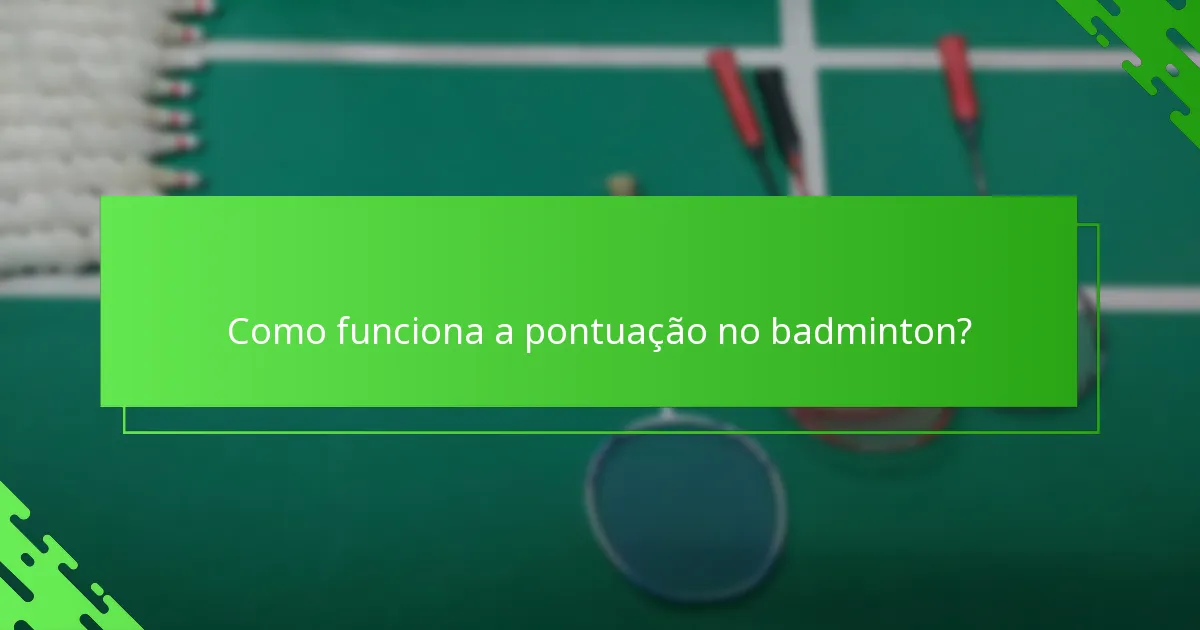Como funciona a pontuação no badminton?