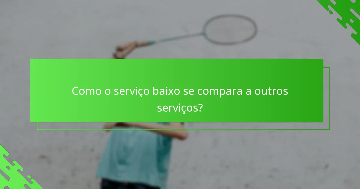 Como o serviço baixo se compara a outros serviços?