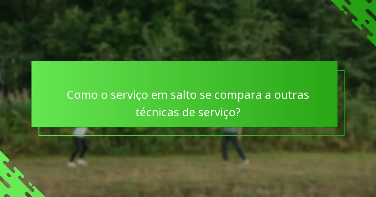 Como o serviço em salto se compara a outras técnicas de serviço?