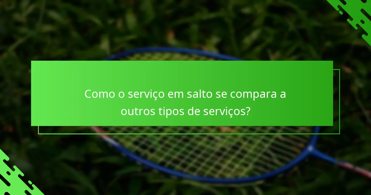 Como o serviço em salto se compara a outros tipos de serviços?
