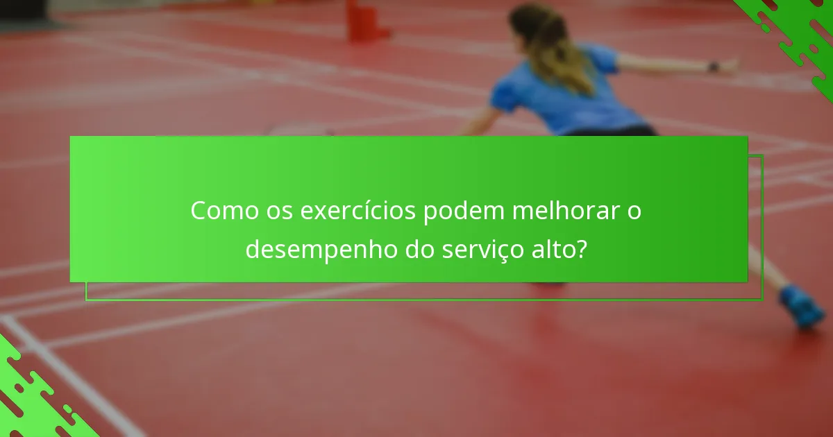 Como os exercícios podem melhorar o desempenho do serviço alto?