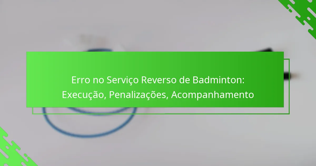 Erro no Serviço Reverso de Badminton: Execução, Penalizações, Acompanhamento