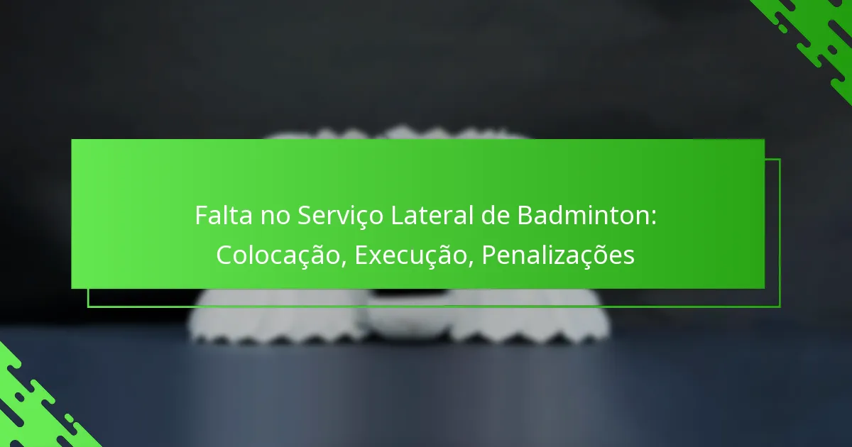Falta no Serviço Lateral de Badminton: Colocação, Execução, Penalizações