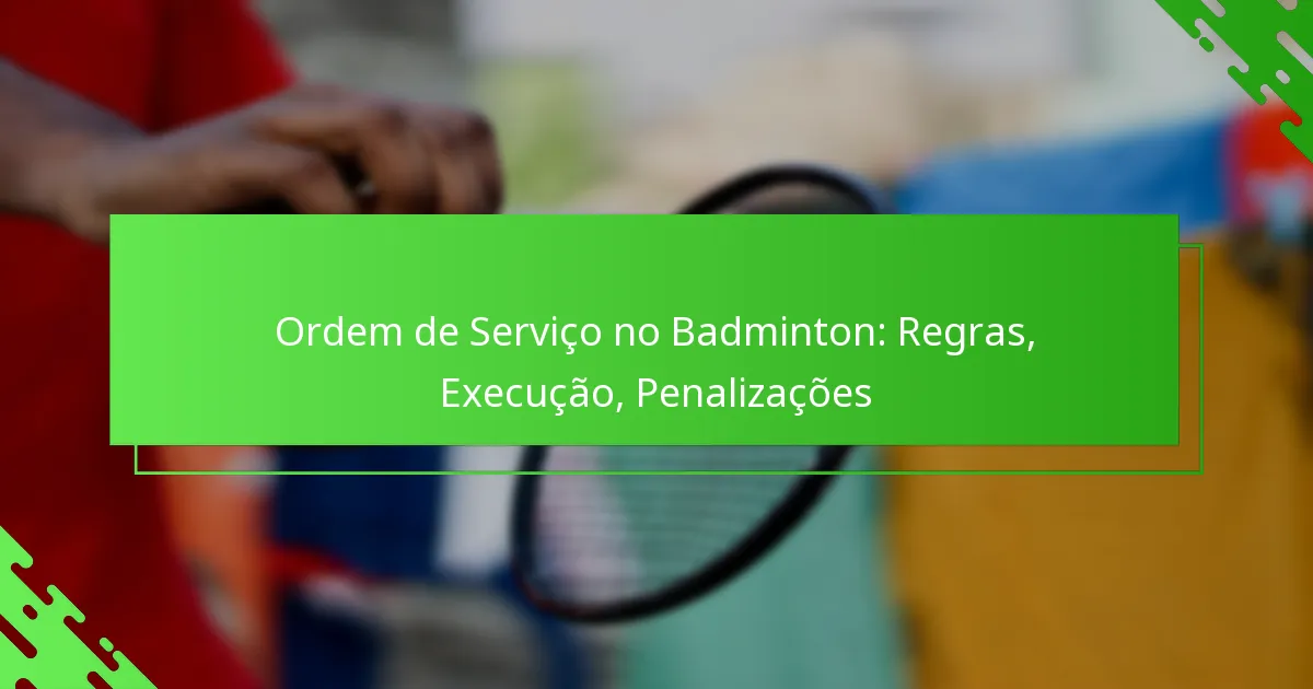 Ordem de Serviço no Badminton: Regras, Execução, Penalizações
