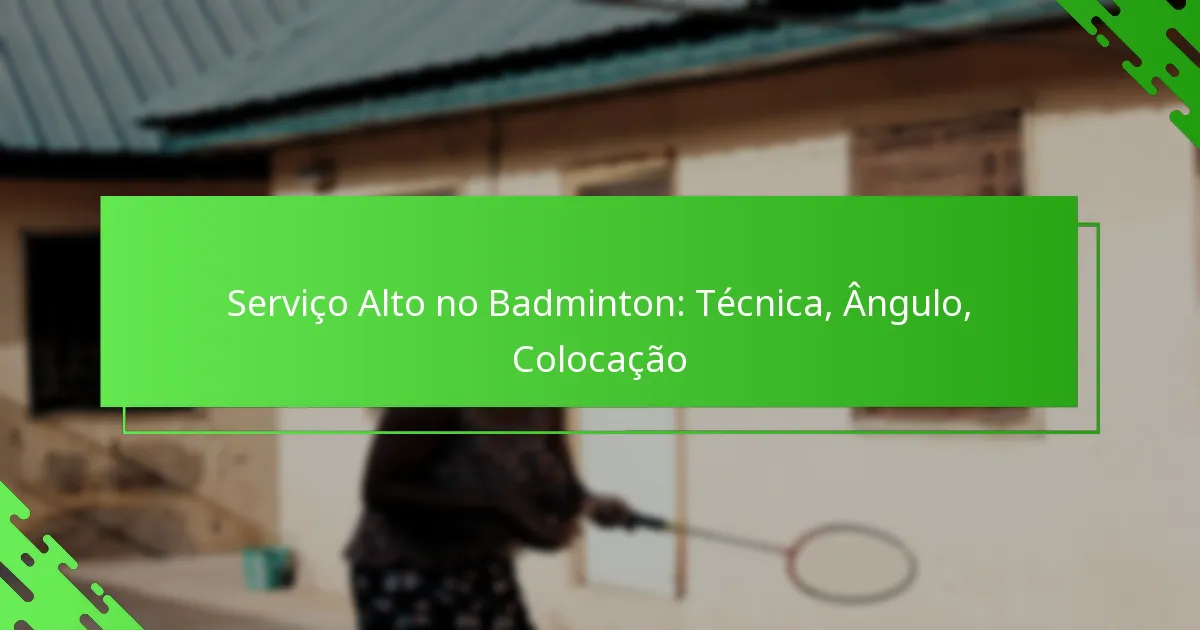 Serviço Alto no Badminton: Técnica, Ângulo, Colocação