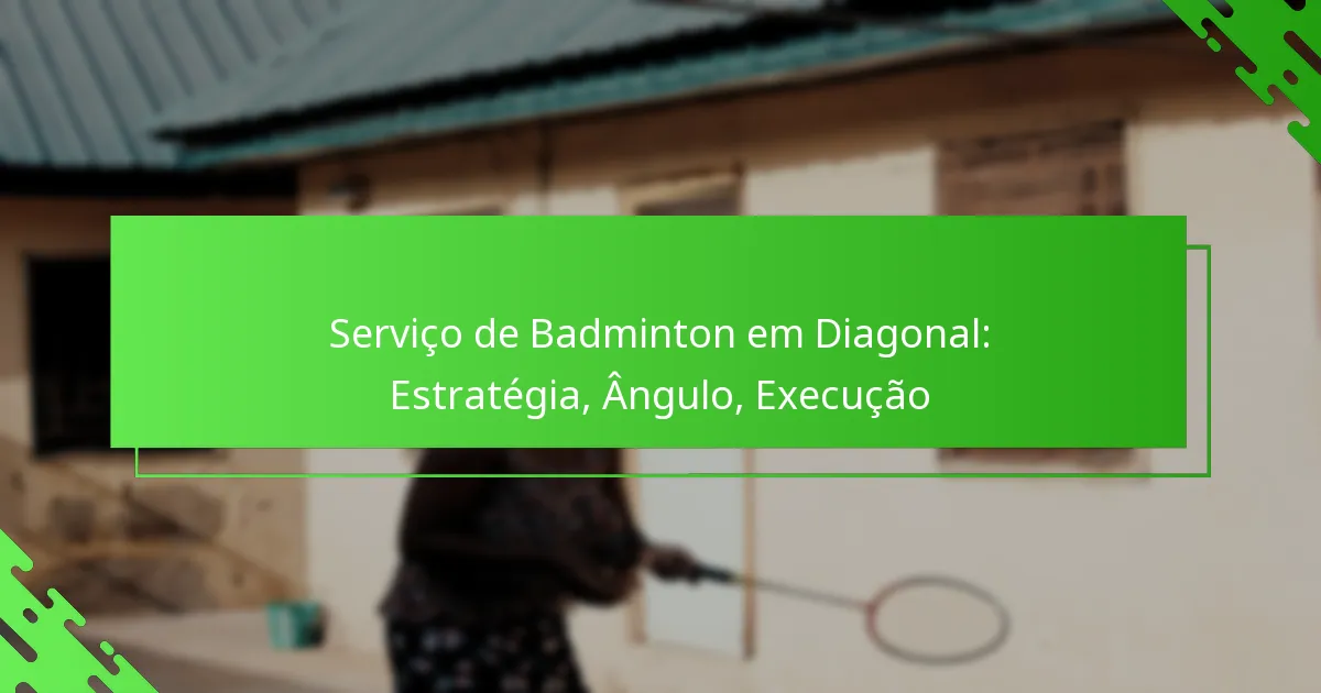 Serviço de Badminton em Diagonal: Estratégia, Ângulo, Execução