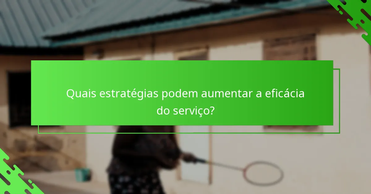 Quais estratégias podem aumentar a eficácia do serviço?
