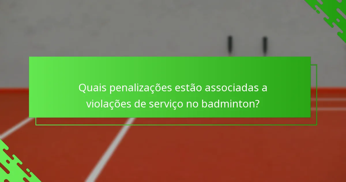 Quais penalizações estão associadas a violações de serviço no badminton?