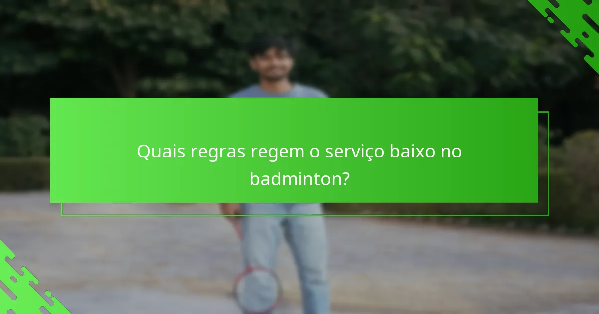 Quais regras regem o serviço baixo no badminton?
