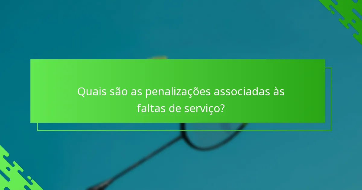 Quais são as penalizações associadas às faltas de serviço?