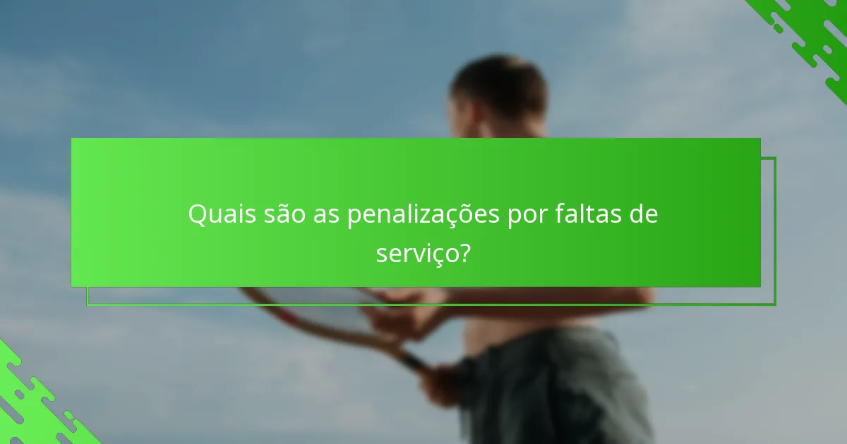 Quais são as penalizações por faltas de serviço?