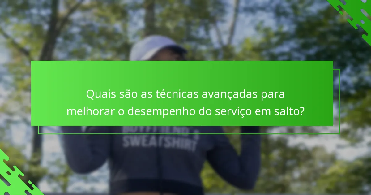 Quais são as técnicas avançadas para melhorar o desempenho do serviço em salto?
