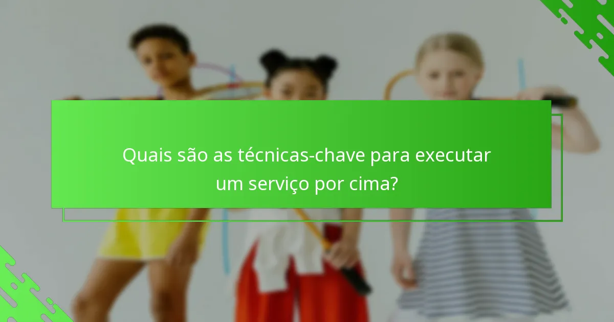 Quais são as técnicas-chave para executar um serviço por cima?
