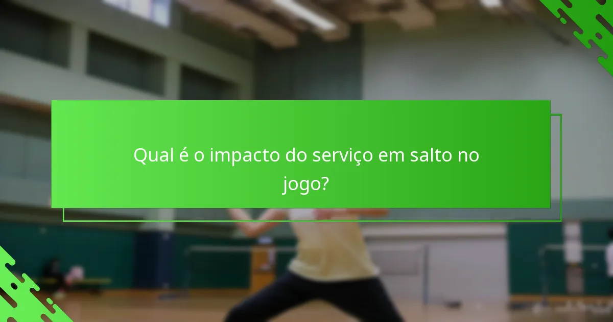 Qual é o impacto do serviço em salto no jogo?